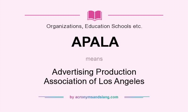 What does APALA mean? It stands for Advertising Production Association of Los Angeles