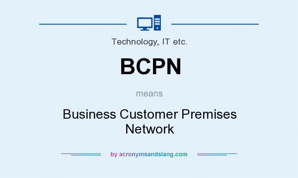 What does BCPN mean? It stands for Business Customer Premises Network