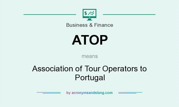 What does ATOP mean? It stands for Association of Tour Operators to Portugal