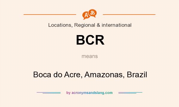 What does BCR mean? It stands for Boca do Acre, Amazonas, Brazil