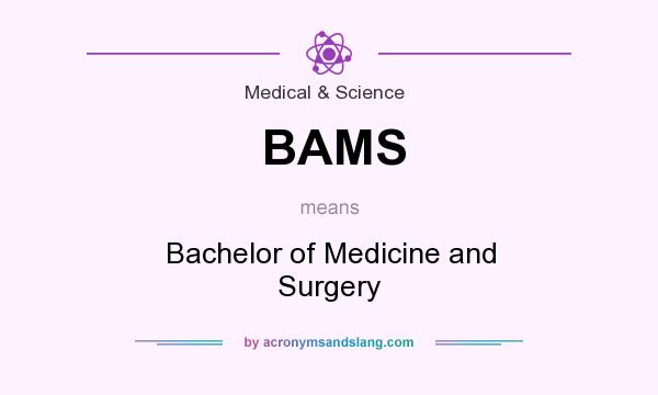 What does BAMS mean? It stands for Bachelor of Medicine and Surgery