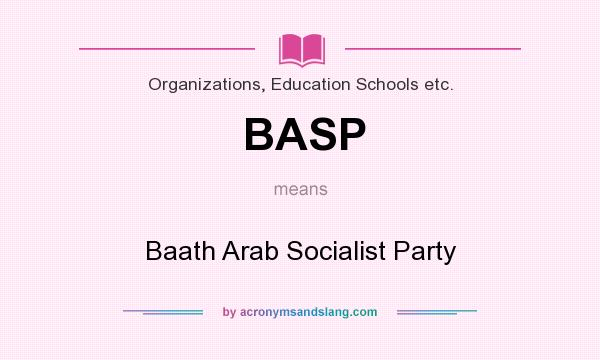 What does BASP mean? It stands for Baath Arab Socialist Party