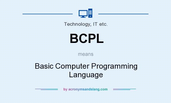 What does BCPL mean? It stands for Basic Computer Programming Language