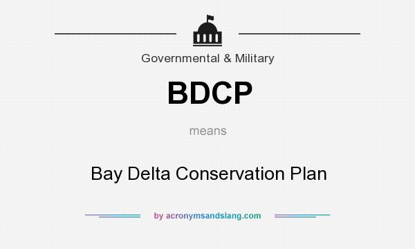 What does BDCP mean? It stands for Bay Delta Conservation Plan