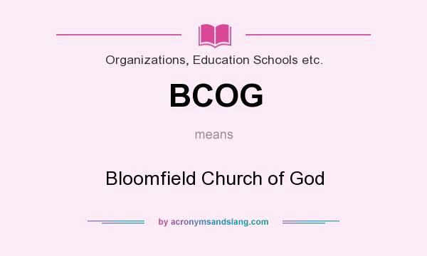 What does BCOG mean? It stands for Bloomfield Church of God