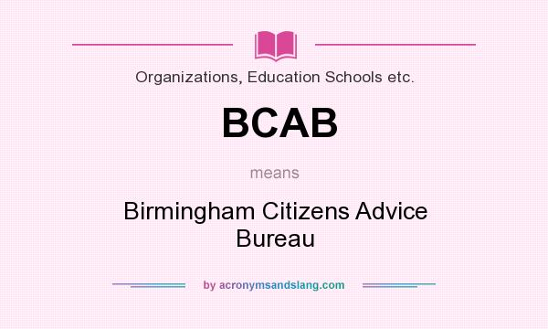 What does BCAB mean? It stands for Birmingham Citizens Advice Bureau