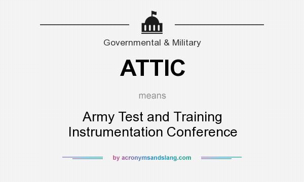 What does ATTIC mean? It stands for Army Test and Training Instrumentation Conference