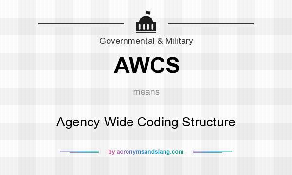 What does AWCS mean? It stands for Agency-Wide Coding Structure
