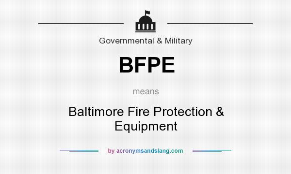 What does BFPE mean? It stands for Baltimore Fire Protection & Equipment