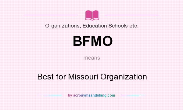 What does BFMO mean? It stands for Best for Missouri Organization