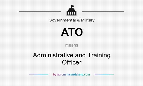 What does ATO mean? It stands for Administrative and Training Officer