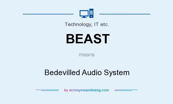What does BEAST mean? It stands for Bedevilled Audio System