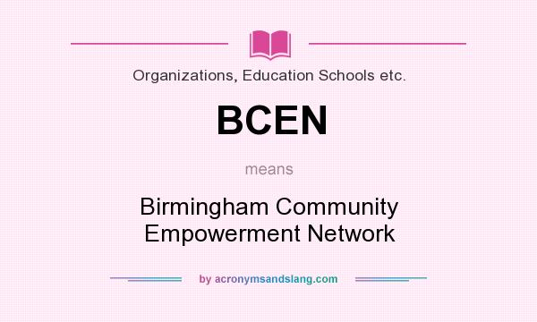 What does BCEN mean? It stands for Birmingham Community Empowerment Network