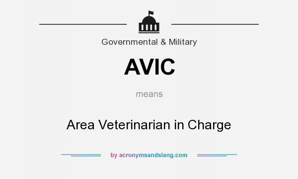 What does AVIC mean? It stands for Area Veterinarian in Charge