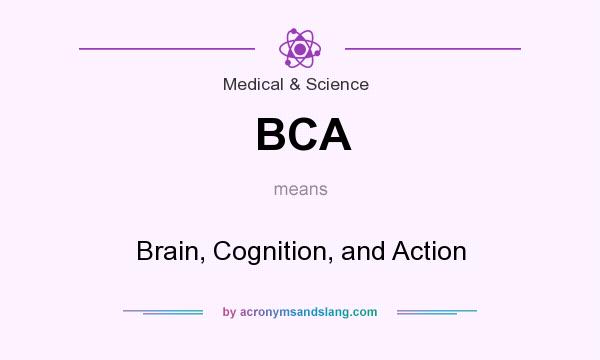What does BCA mean? It stands for Brain, Cognition, and Action
