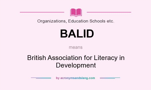 What does BALID mean? It stands for British Association for Literacy in Development