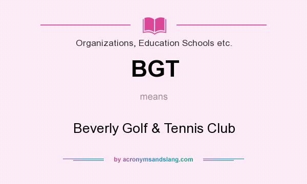 What does BGT mean? It stands for Beverly Golf & Tennis Club