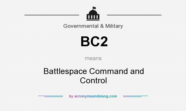 What does BC2 mean? It stands for Battlespace Command and Control