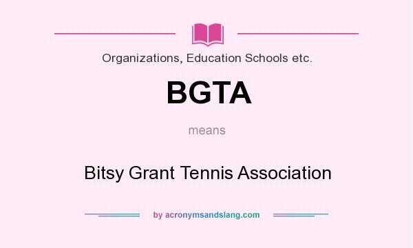 What does BGTA mean? It stands for Bitsy Grant Tennis Association