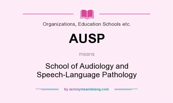 What does AUSP mean? It stands for School of Audiology and Speech-Language Pathology
