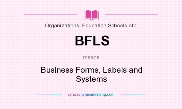 What does BFLS mean? It stands for Business Forms, Labels and Systems