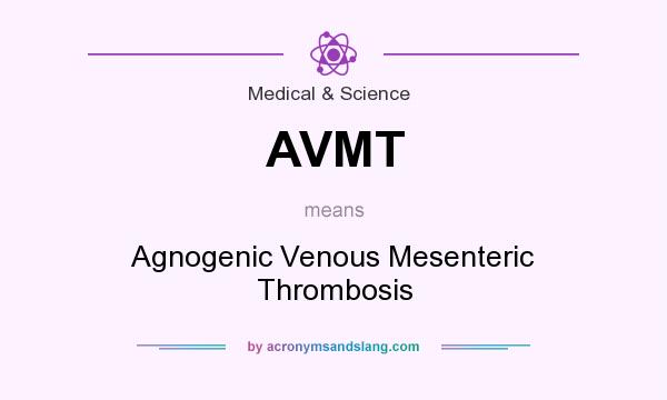 What does AVMT mean? It stands for Agnogenic Venous Mesenteric Thrombosis
