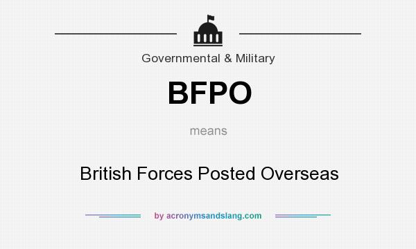 What does BFPO mean? It stands for British Forces Posted Overseas