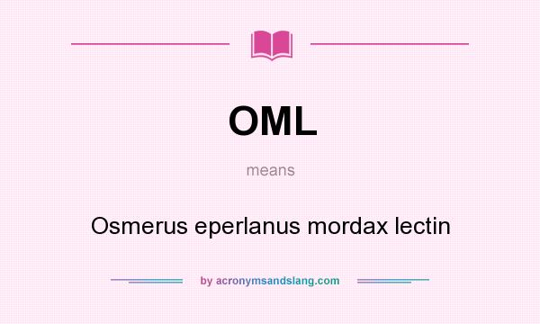 What does OML mean? It stands for Osmerus eperlanus mordax lectin