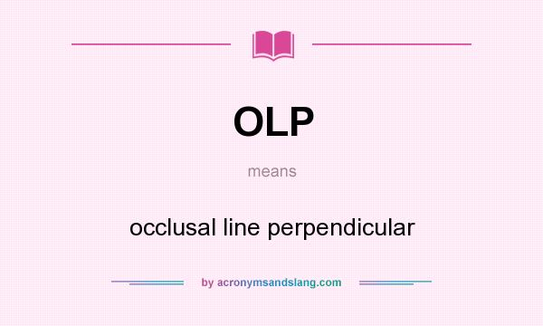 What does OLP mean? It stands for occlusal line perpendicular