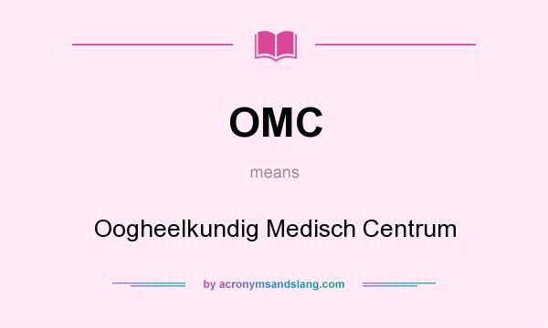What does OMC mean? It stands for Oogheelkundig Medisch Centrum