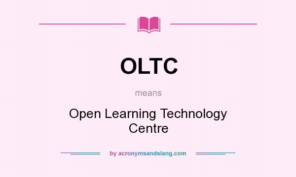 What does OLTC mean? It stands for Open Learning Technology Centre