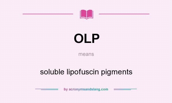 What does OLP mean? It stands for soluble lipofuscin pigments