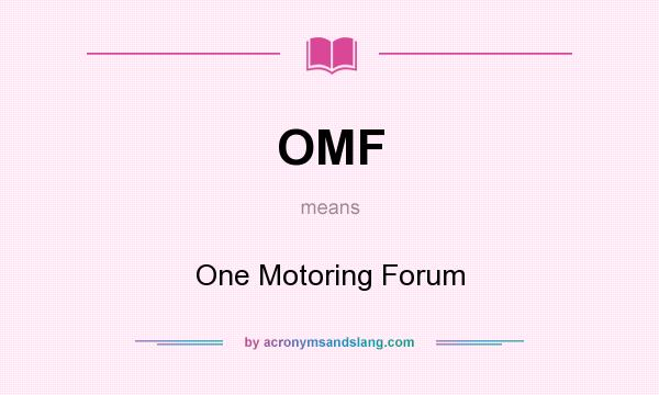 What does OMF mean? It stands for One Motoring Forum