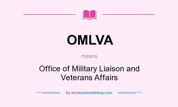 What does OMLVA mean? It stands for Office of Military Liaison and Veterans Affairs