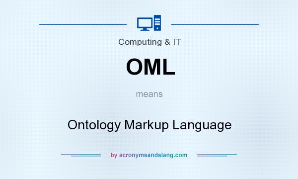What does OML mean? It stands for Ontology Markup Language