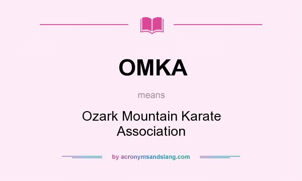 What does OMKA mean? It stands for Ozark Mountain Karate Association