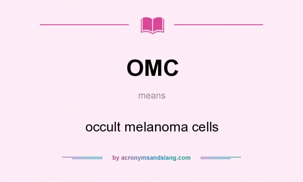 What does OMC mean? It stands for occult melanoma cells