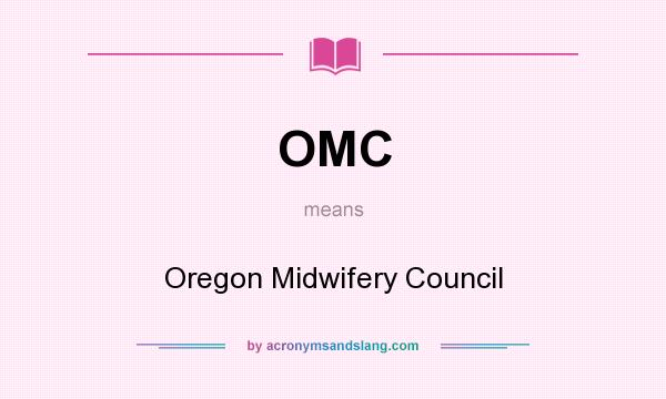 What does OMC mean? It stands for Oregon Midwifery Council