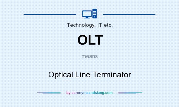 What does OLT mean? It stands for Optical Line Terminator