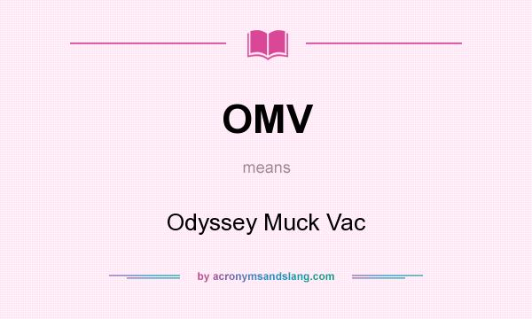 What does OMV mean? It stands for Odyssey Muck Vac
