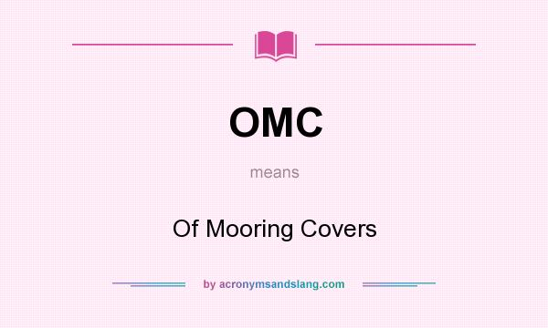 What does OMC mean? It stands for Of Mooring Covers