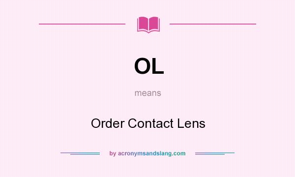 What does OL mean? It stands for Order Contact Lens