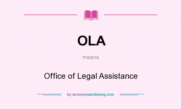 What does OLA mean? It stands for Office of Legal Assistance