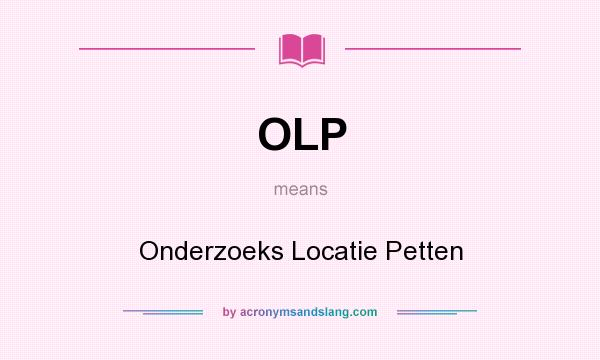 What does OLP mean? It stands for Onderzoeks Locatie Petten