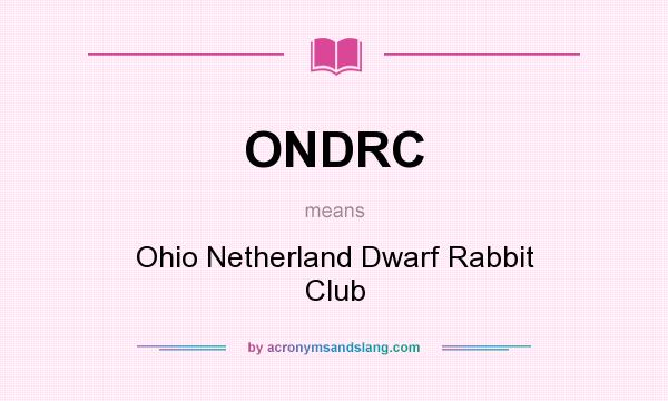 What does ONDRC mean? It stands for Ohio Netherland Dwarf Rabbit Club