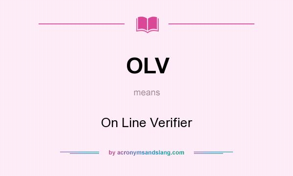 What does OLV mean? It stands for On Line Verifier