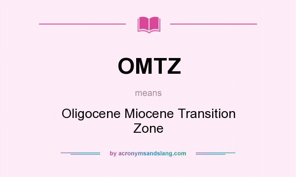 What does OMTZ mean? It stands for Oligocene Miocene Transition Zone