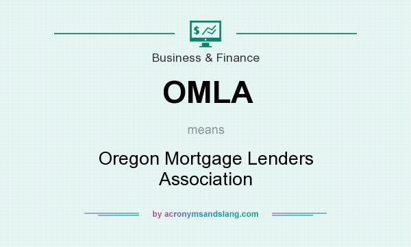 What does OMLA mean? It stands for Oregon Mortgage Lenders Association