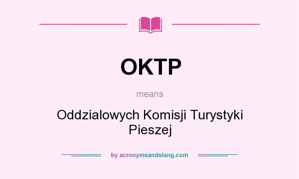 What does OKTP mean? It stands for Oddzialowych Komisji Turystyki Pieszej
