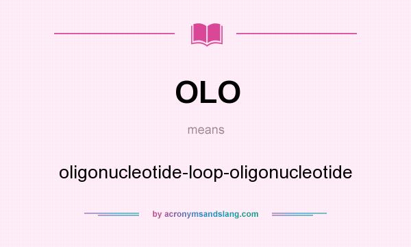 What does OLO mean? It stands for oligonucleotide-loop-oligonucleotide